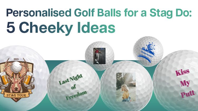 Personalised Golf Balls for a Stag Do: 5 Cheeky Ideas